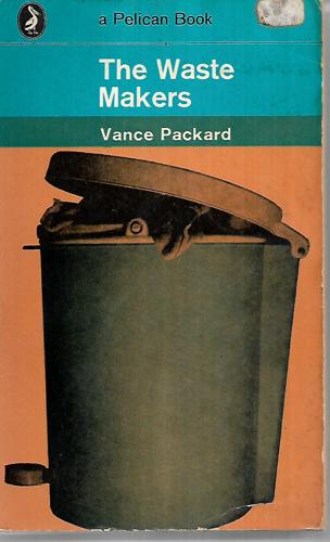 The Waste Makers by Vance Packard