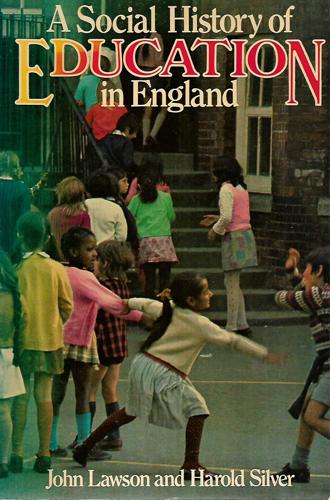 A Social History Of Education In England by John Lawson and Harold Silver