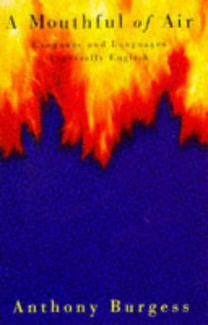 A Mouthful of Air by Anthony Burgess