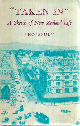 Taken In; Being A Sketch Of New Zealand Life by "Hopeful".