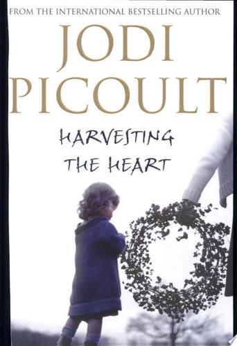 Harvesting The Heart by Jodi Picoult