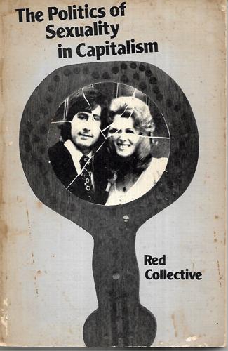 The Politics Of Sexuality In Capitalism by Red Collective