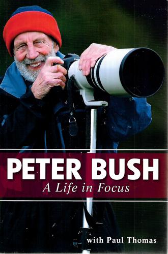Peter Bush: A Life In Focus by Peter Bush and Paul Thomas