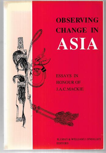Observing Change In Asia: Essays In Honour Of J.A.C. Mackie by Ronald James May and William J. O'Malley