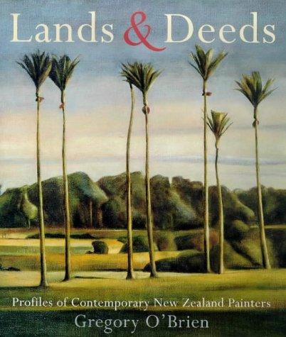 Lands & Deeds. Profiles of Contemporary New Zealand Painters by Gregory O'Brien