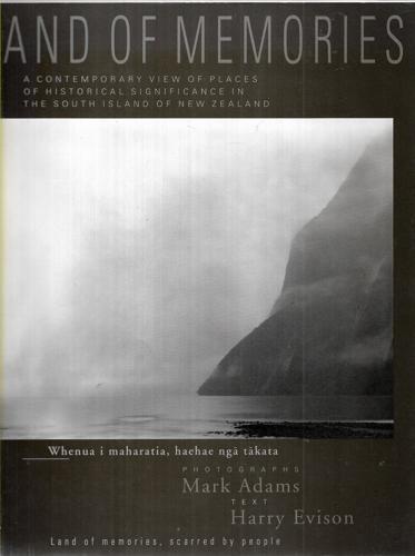 Land Of Memories:  A Contemporary View Of Places Of Historical Significance In The South Island Of New Zealand by Mark Adams and Harry Evison