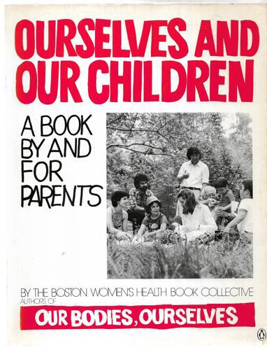 Ourselves And Our Children: A Book By And For Parents by The Boston Womens Health Book Collective