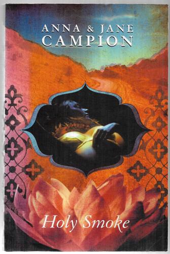 Holy Smoke: A Novel by Anna Campion and Jane Campion