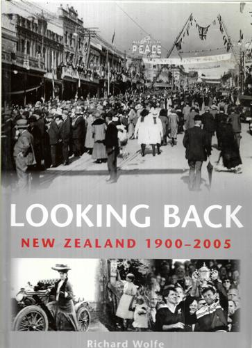Looking Back Our New Zealand, 1900-2005 by Richard Wolfe