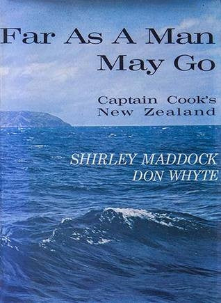 Far As a Man May Go ; Captain Cook's New Zealand by Shirley Maddock