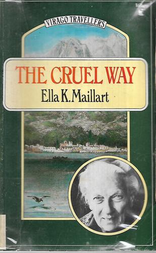 The Cruel Way by Ella K. Maillart