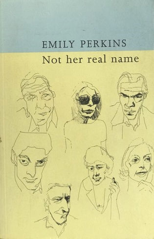 Not Her Real Name, And Other Stories by Emily Perkins