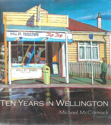 Ten Years In Wellington by Michael McCormack