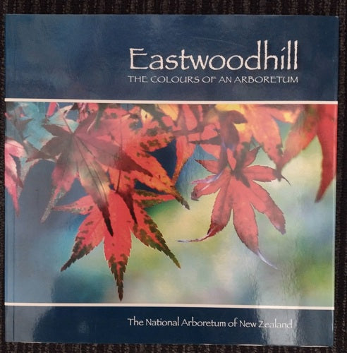 Eastwoodhill: The Colours Of An Arboretum