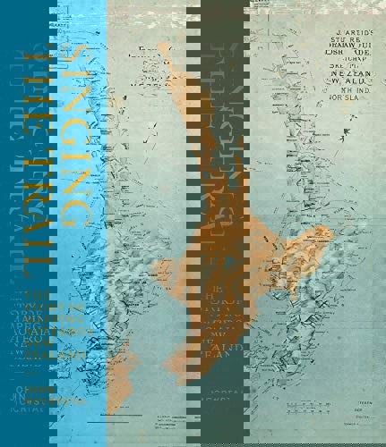 Singing The Trail The Story Of Mapping Aotearoa New Zealand by John McCrystal