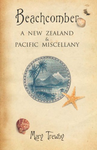 Beachcomber: a New Zealand & Pacific Miscellany by Mary Trewby