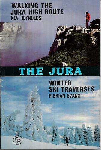 The Jura : Walking The Jura High Route / Winter Ski Traverses by R. Brian Evans and Kev Reynolds