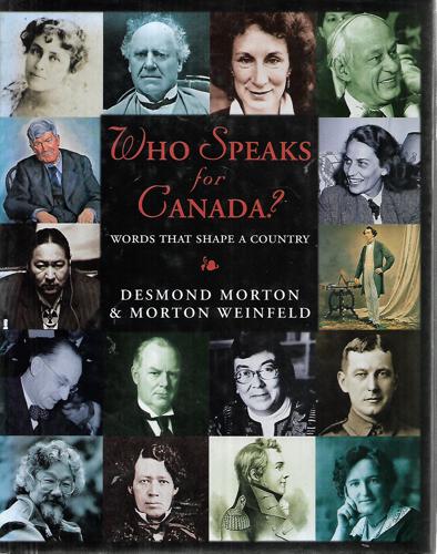 Who Speaks For Canada? Words That Shape A Country by Desmond Morton and Morton Weinfeld
