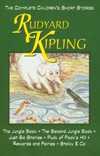 The Complete Children's Stories of Rudyard Kipling by Rudyard Kipling