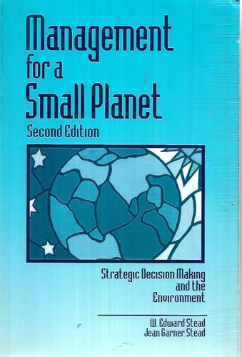 Management For A Small Planet: Strategic Decision Making And The Environment by Jean G. Stead and W . Edward Stead