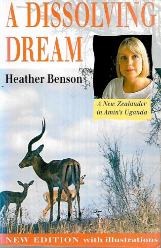 A Dissolving Dream: a New Zealander in Amin's Uganda by Heather Benson