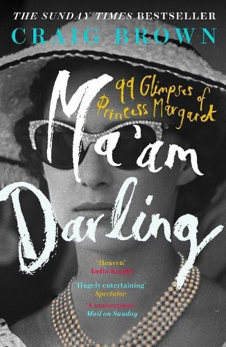 Ma'am Darling. 99 Glimpses of Princess Margaret by Craig Brown