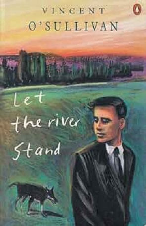 Let the River Stand by Vincent O'Sullivan