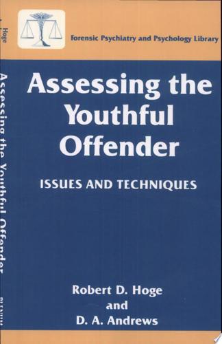 Assessing The Youthful Offender: Issues And Techniques by D.A. Andrews and Robert D. Hoge