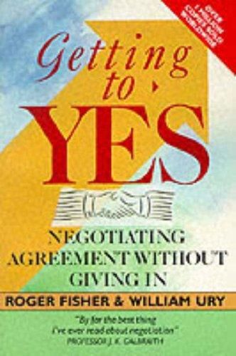 Getting To Yes: Negotiating Agreement Without Giving in by Roger Fisher and William Ury