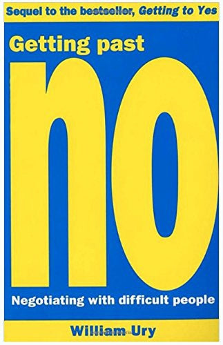 Getting Past No: Negotiating with Difficult People by William Ury