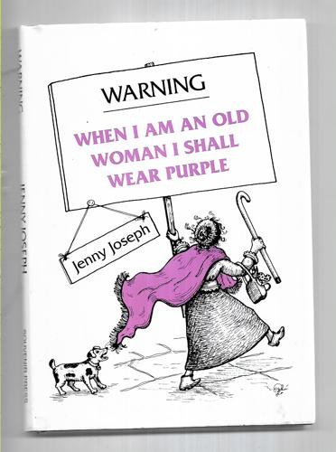 Warning: When I Am An Old Woman I Shall Wear Purple by Jenny Joseph