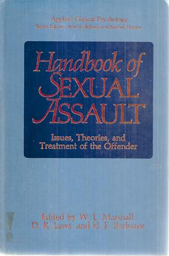 Handbook Of Sexual Assault: Issues, Theories, And Treatment Of The Offender by Howard E. Barbaree and D. R. Laws and W. L. Marshall