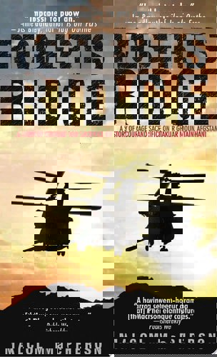 Roberts Ridge A Story Of Courage And Sacrifice On Takur Ghar Mountain, Afghanistan by Malcolm Macpherson