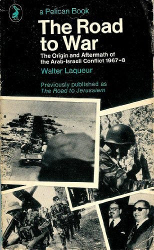 The Road To War: the Origin And Aftermath of the Arab-Israeli Conflict 1967-8 by Walter Laqueur