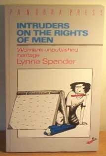 Intruders On The Rights Of Men: Women's Unpublished Heritage by Lynne Spender