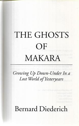 Ghosts Of Makara: Growing Up Down-Under In A Lost World Of Yesteryears by Bernard Diederich