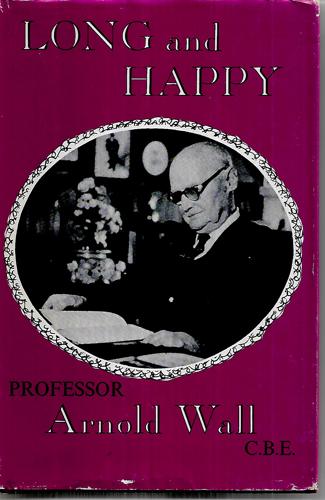 Long And Happy: An Autobiography by Arnold Wall