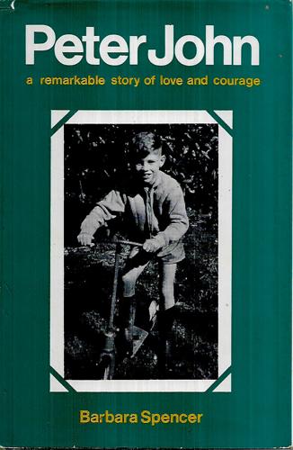 Peter John: A Remarkable Story Of Love And Courage by Barbara Spencer