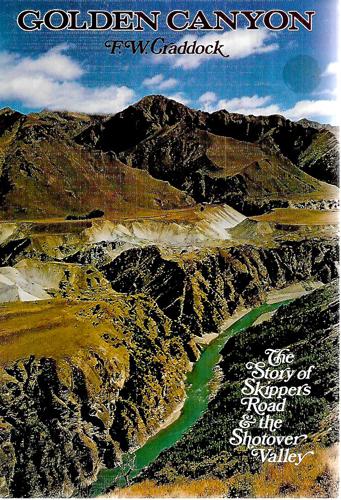 Golden Canyon: The Story Of Skippers Road & The Shotover Valley by F. W. Craddock