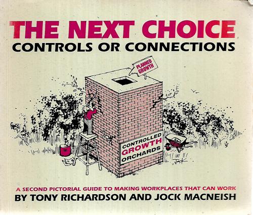 The Next Choice Control Or Connections: A Second Pictorial Guide To Making Workplaces That Can Work by Jock Macneish and Tony Richardson
