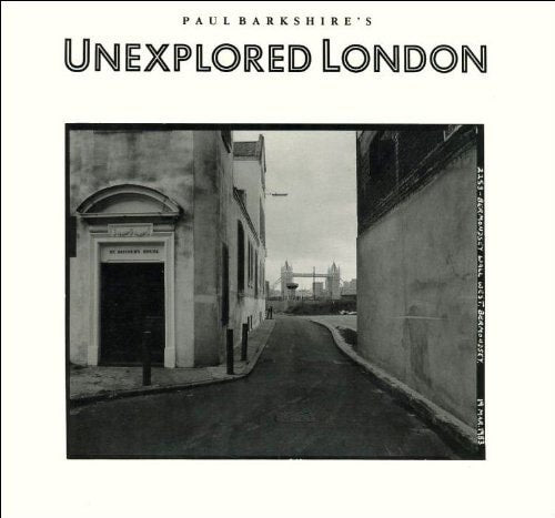 Paul Barkshire's Unexplored London by Paul Barkshire