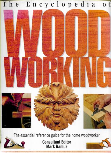 The Encyclopedia Of Wood Working: The Essential Reference Guide For The Home Woodworker by Mark Ramuz
