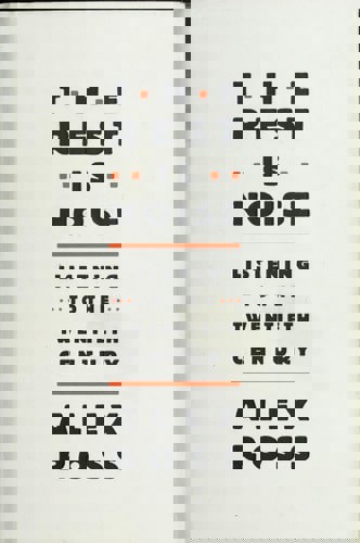 The Rest Is Noise: Listening To The Twentieth Century by Alex Ross