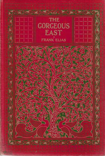 The Gorgeous East : India, Burma, Ceylon And Siam by Frank Elias