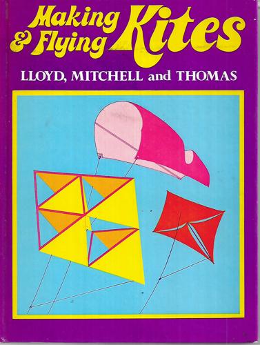 Making And Flying Kites by Ambrose Lloyd and Charles Mitchell and Nicolette Thomas