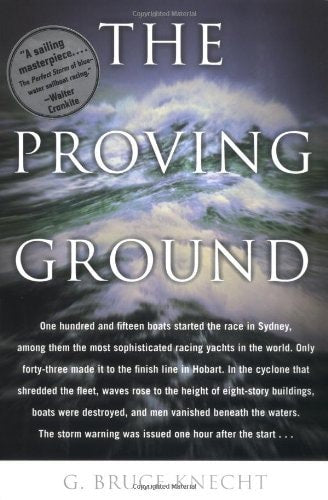 The Proving Ground The Inside Story Of The 1998 Sydney To Hobart Race by G. Bruce Knecht