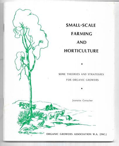 Small-Scale Farming And Horticulture: Some Theories And Strategies For Organic Growers by Jeanette Conacher