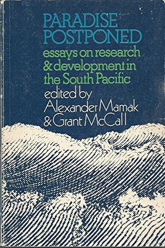 Paradise Postponed Essays On Research And Development In The South Pacific by Alexander Mamak and Grant McCall