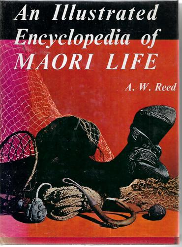 An Illustrated Encyclopedia Of Maori Life by A. W. Reed