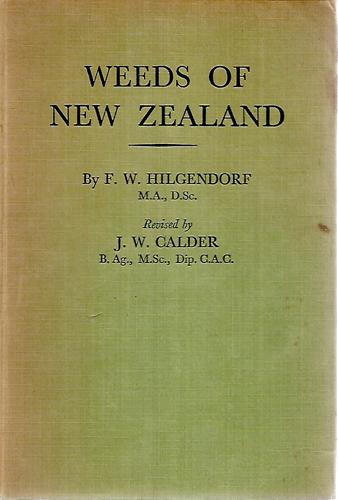 Weeds Of New Zealand And How To Eradicate Them by J. W. Calder and F. W. Hilgendorf